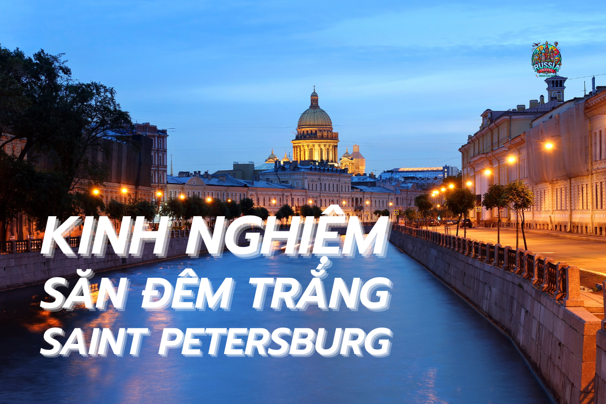 Kinh Nghiệm Săn Đêm Trắng Ở Saint Petersburg
